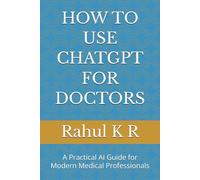 HOW TO USE CHATGPT FOR DOCTORS: A Practical AI Guide for Modern Medical Professionals