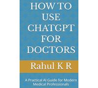 HOW TO USE CHATGPT FOR DOCTORS: A Practical AI Guide for Modern Medical Professionals