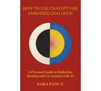 How to Use ChatGPT for Embodied Dialogue: A Personal Guide to Reflection, Healing and Co-creation with AI