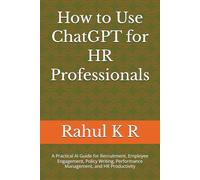 How to Use ChatGPT for HR Professionals: A Practical AI Guide for Recruitment, Employee Engagement, Policy Writing, Performance Management, and HR Productivity