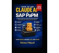 How To Use Claude-AI in SAP PaPM: A Complete Practical Guide for SAP PaPM Consultants. From Modeling to Real-Time Profitability