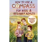 How To Use Compass For Kids & Beginner Adults: Illustrations, Activities, Quizzes And More