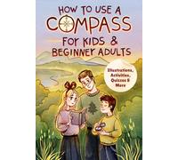 How To Use Compass For Kids & Beginner Adults: Illustrations, Activities, Quizzes And More