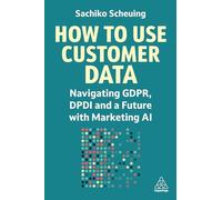 Sachiko Scheuing How to Use Customer Data (Tascabile)