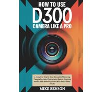 How to use D3500 DSLR Camera Like a Pro: A Complete Step by Step Manual to Mastering Camera Settings, Photography Basics, Shooting Modes, and Stunning Photos with Entry-Level DSLRs