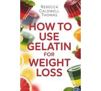 How to Use Gelatin for Weight Loss: A Practical Way for Busy Adults to Boost Metabolism, Curb Cravings, and Build Lasting Daily Habits Even If You Struggle with Diet Consistency