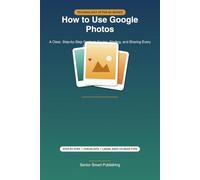 How to Use Google Photos: A Clear, Step-by-Step Guide to Saving, Finding, and Sharing Every Photo You Care About
