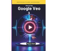 How to Use Google Veo 3: The Complete Step-by-Step Guide to Creating Cinematic AI Videos with Text, Images, and Voice - Even If You’re Not a Tech Expert