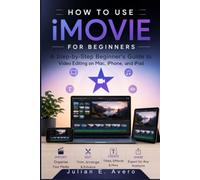 How to Use iMovie for Beginners: A Step-by-Step Beginner's Guide to Video Editing on Mac, iPhone, and iPad