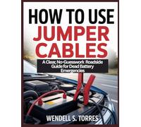 HOW TO USE JUMPER CABLES: A Clear, No-Guesswork Roadside Guide for Dead Battery Emergencies