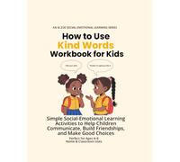 How to Use Kind Words Workbook for Kids: Simple Social-Emotional Learning Activities to Help Children Communicate, Build Friendships, and Make Good Choices