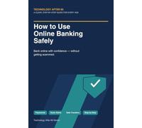 How to Use Online Banking Safely: A Clear, Step-by-Step Guide to Banking Online with Confidence (Technology After 60)