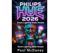 How to Use Philips Hue 2026 :Smart Lighting Made Simple .: A Complete 2026 Step-by-Step Handbook for Beginners, Seniors, and Home Automation Enthusiasts.
