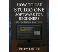 How to Use Studio One Software for Beginners: From Setup to Studio-Quality Sound