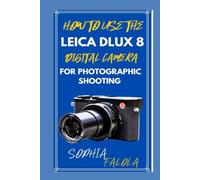 HOW TO USE THE DLUX 8 DIGITAL CAMERA FOR PHOTOGRAPHIC SHOOTING