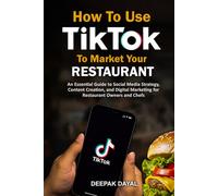 How to use Tik Tok to Market Your Restaurant: An Essential Guide to Social Media Strategy, Content Creation, and Digital Marketing for Restaurant Owners and Chefs