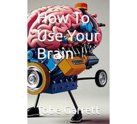 How To Use Your Brain