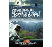 How to Vacation in Space Without Leaving Earth: Real Places you can Visit to Experience Outer Space on Earth