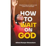 How To Wait On God: Only the living can wait on God, count it as a privilege!