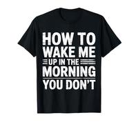 How To Wake Me Up in The Morning You Don't - Maglietta