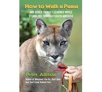 How to Walk a Puma: And Other Things I Learned While Stumbling Through South America [Lingua Inglese]