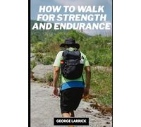 How to Walk for Strength and Endurance