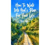 How To Walk Into God’s Plan For Your Life