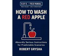 How to Wash a Red Apple: Absurdly Serious Instructions for Predictable Scenarios