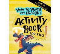 How to Wash Your Dragon *** Activity Book ****: Fun Coloring, Word Search and Maze Activities for Kids 6 - 12