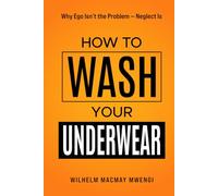 How to Wash Your Underwear: Why Ego Isn't the Problem - Neglect Is