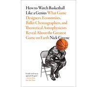 Nick Greene How to Watch Basketball Like a Genius: What Game Designe (Tascabile)