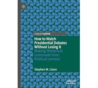 How to Watch Presidential Debates Without Losing It: Making Rhetorical Lemonade from Political Lemons