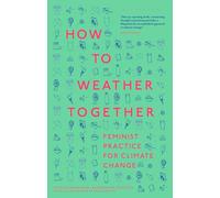 How to Weather Together: Feminist Practice for Climate Change