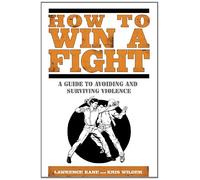 How to Win a Fight: A Guide to Avoiding and Surviving Violence