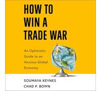 How to Win a Trade War: An Optimistic Guide to an Anxious Global Economy