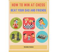 How to Win at Chess: Beat Your Dad and Friends