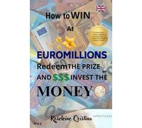 How to Win at Euromillions Redeem The Prize and Invest the Money