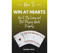 How to Win at Hearts: How to Stop Losing and Start Playing Hearts Properly