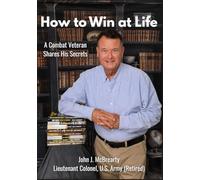 How to Win at Life: A Combat Veteran Shares His Secrets for Success.