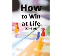 How to Win at Life (Kind Of): A sarcastic notebook for questionable life strategies.