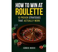 How To Win At Roulette: 10 Proven Strategies That Actually Work