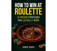 How To Win At Roulette: 10 Proven Strategies That Actually Work