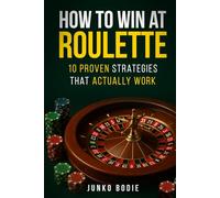 How To Win At Roulette: 10 Proven Strategies That Actually Work