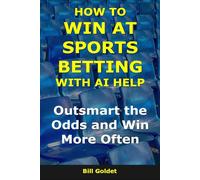 How to Win at Sports Betting With AI Help: Outsmart the Odds and Win More Often