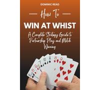 How to Win at Whist: A Complete Strategy Guide to Partnership Play and Match Winning