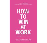 How to Win at Work: A success guide for all working women