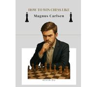 How to Win Chess like Magnus Carlsen: The Interactive Guide to Think Like a 5-time World Chess Champion