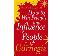 How to Win Friends and Influence People: The life-changing, multi-milllion-copy bestseller to help you boost confidence and improve your relationships in work and life