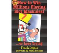 How to Win Millions Playing Slot Machines!: ...Or Lose Trying