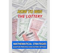 How to Win the Lottery: Mathematical Tactics, Quantum Theory, and Esoteric Insights